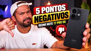 5 PONTOS NEGATIVOS do REDMI NOTE 17 PRO 5G! 