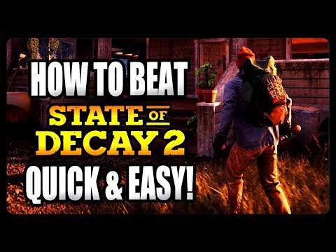 HOW TO BEAT STATE OF DECAY 2 QUICK AND EASY! STATE OF DECAY 2 GUIDE