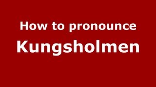 How to pronounce Kungsholmen