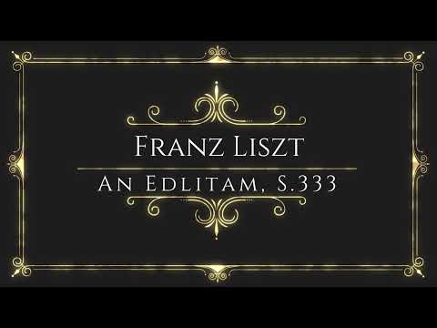 Franz Liszt - An Edlitam, S.333