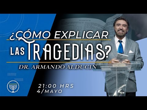 ¿Cómo explicar las Tragedias? - Armando Alducin