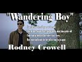 Rodney Crowell - Wandering Boy - With Lyrics - MR BING DIY Rodney Crowell - Wandering Boy - With Lyrics