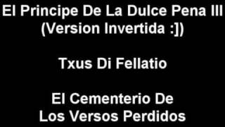 El Principe De La Dulce Pena III Invertida Txus Di Fellatio Letra