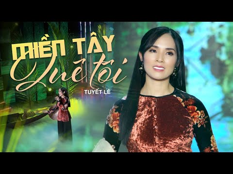 Miền Tây Quê Tôi - Nhạc Miền Tây Quê Hương Hay Ngất Ngây | Trình bày Tuyết Lê