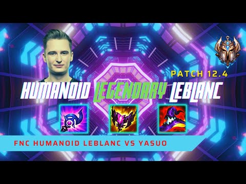 HUMANOID LEGENDARY LEBLANC! - FNC Humanoid Plays LeBlanc Mid Lane vs Yasuo! | LoL Patch 12.4