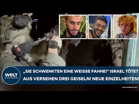 KRIEG IN NAHOST: "Schwenkten weiße Fahne" Israel tötet aus Versehen drei Geiseln - neue Einzelheiten