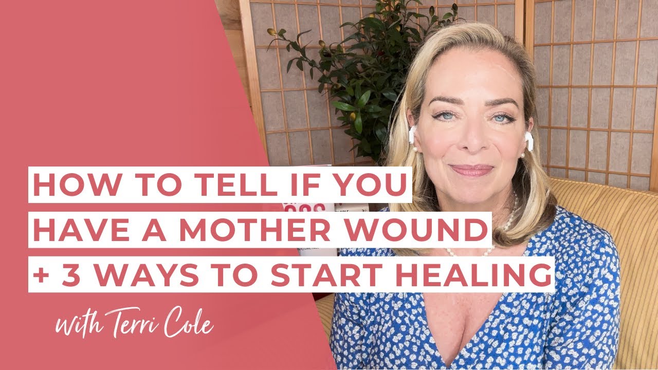 The Truth About Mother Wounds & 3 Ways to Heal - Terri Cole