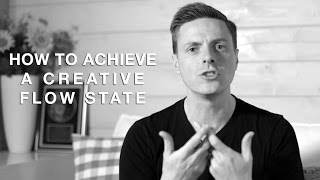 45 - How To Achieve A Creative Flow State