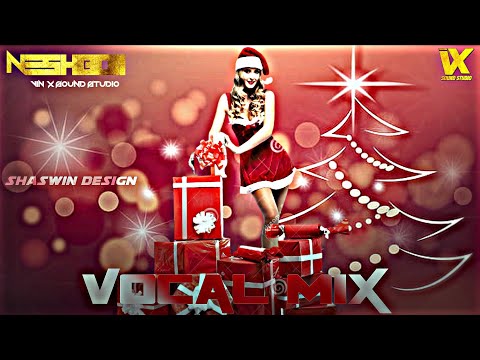 VOCAL MIX - DJ NESHBOII - VDJ SHASWIN - VIN-X SOUND STUDIO - CHRISTMAS SPECIAL