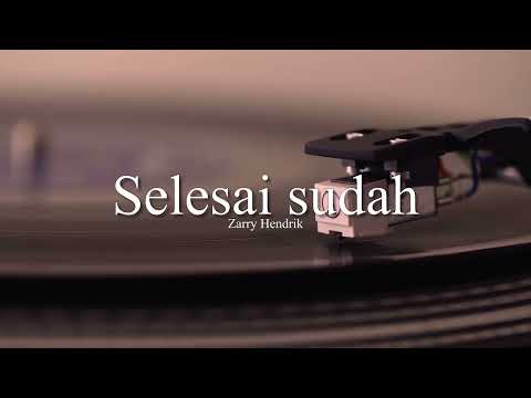 Zarry Hendrik - Selesai Sudah