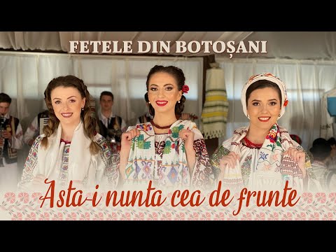 FETELE DIN BOTOȘANI - Asta-i nunta cea de frunte!