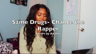 Same Drugs- Chance the Rapper Cover by Adahlia