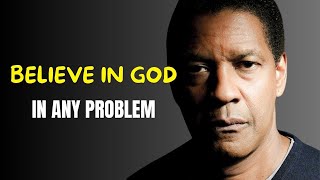 BELIEVE IN GOD IN ANY PROBLEM | Motivational Speech by Denzel Washington