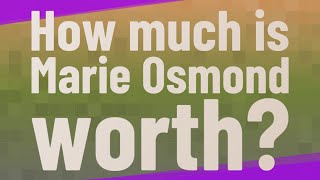 How much is Marie Osmond worth