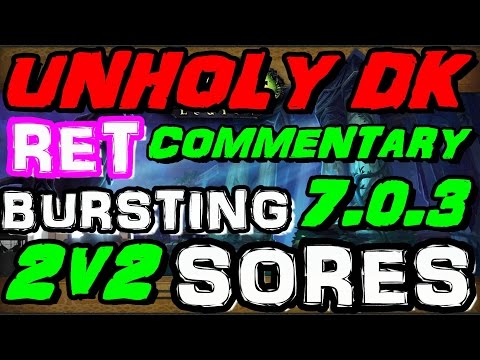 7.0.3 Pre Patch: Unholy Dk / Ret 2v2 Arenas - Bursting Sores Build Commentary ! (Rotation)