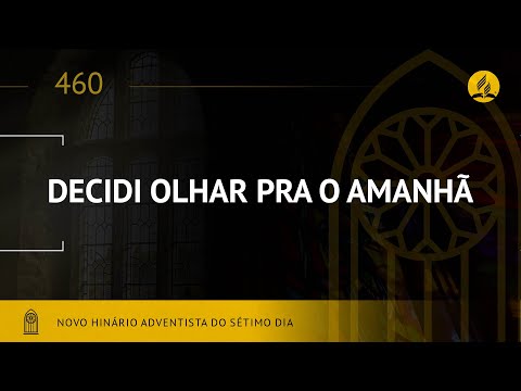 Novo Hinário Adventista • Hino 460 • Decidi Olhar Para o Amanhã • (Lyrics)