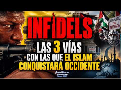 INFIDELS: LAS 3 VÍAS CON LAS QUE EL ISLAM CONQUISTARÁ OCCIDENTE