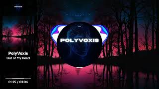 Out of My Head  | PolyVoxis | Original Song #edm #techno