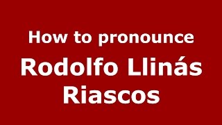 How to pronounce Rodolfo Llinás Riascos