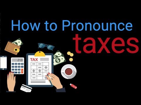 How to Pronounce Taxes
