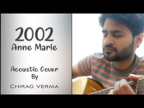 Anne-Marie - 2002 | Acoustic Cover | Chirag Verma.