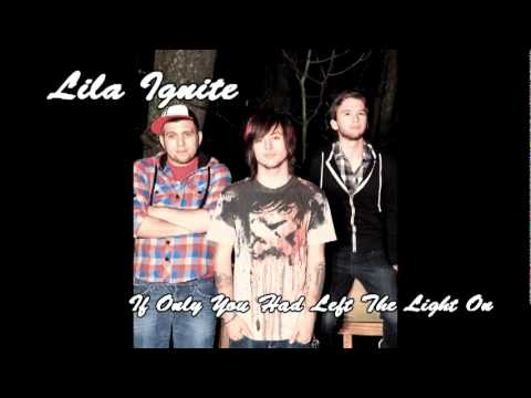 LILA IGNITE- If Only You Had Left The Light On