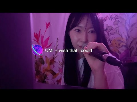 UMI – ​wish that I could cover