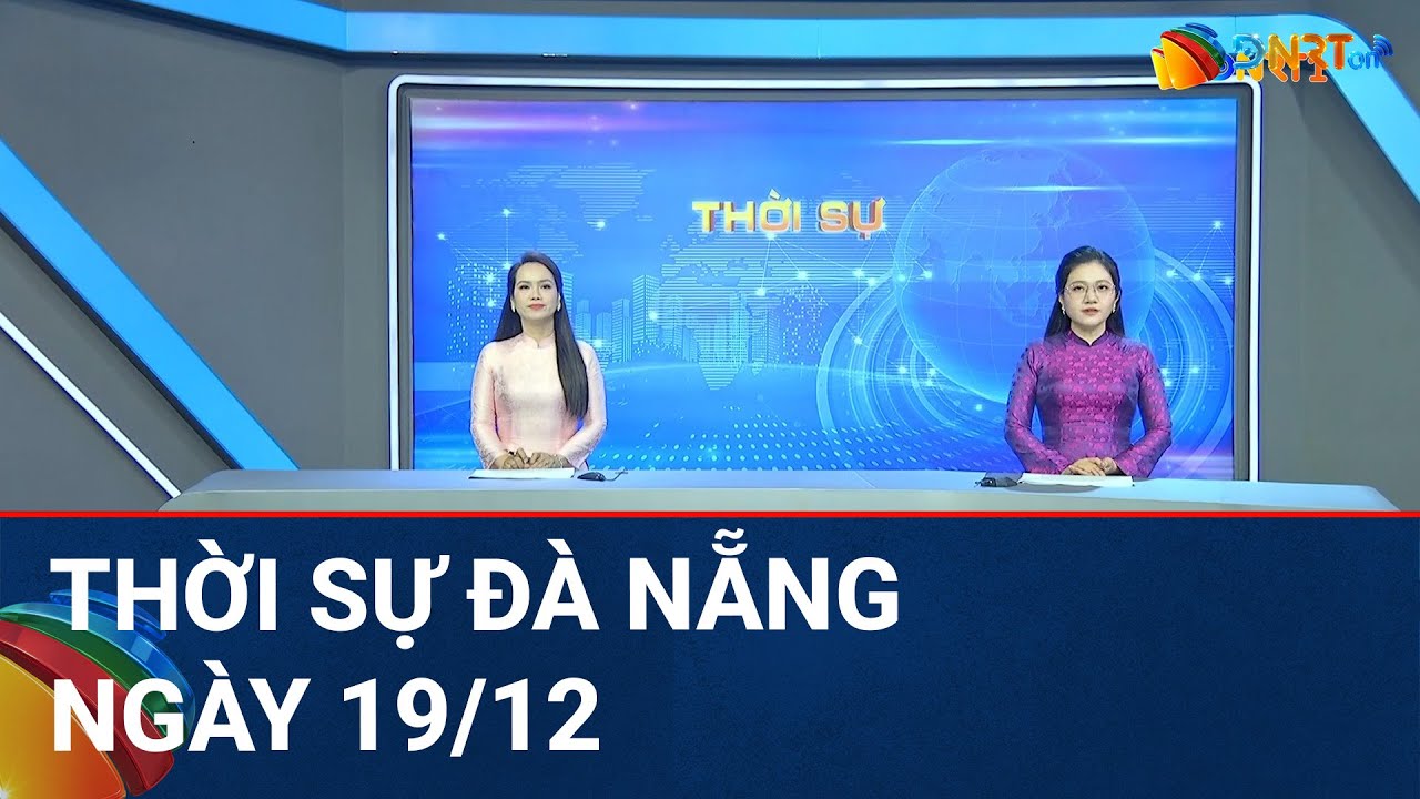 🔴 [TRỰC TIẾP] Thời sự Đà Nẵng ngày 19/12 | Tin tức thời sự tổng hợp mới nhất hôm nay