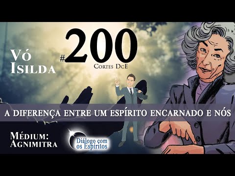 Cortes DcE #200  * A diferença entre um Espírito Encarnado e Nós *