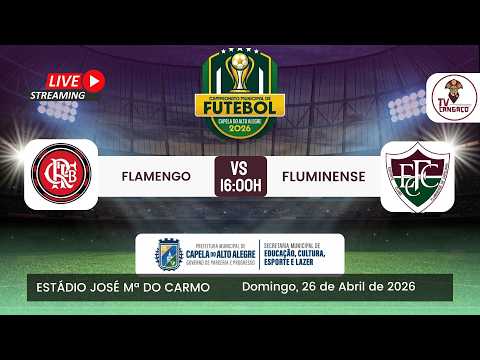 AO VIVO | FLAMENGO X FLUMINENSE | CAMPEONATO MUNICIPAL DE CAPELA DO ALTO ALEGRE 2026