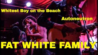 Fat White Family live. Whitest Boy on the Beach,  Auto Neutron.