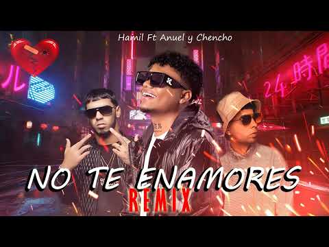 HAMIL X ANUEL AA X CHENCHO CORLEONE - NO TE ENAMORES REMIX (IA)