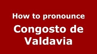How to pronounce Congosto De Valdavia
