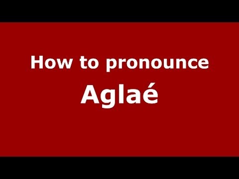 How to Pronounce Aglaé - PronounceNames.com