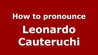 How to pronounce Leonardo Cauteruchi