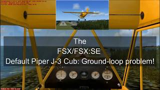 FSX:SE Default Piper J-3 Cub's Ground-loop problem