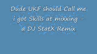 Dude UKF should Call me i got Skills at mixing - A DJ StatX Remix