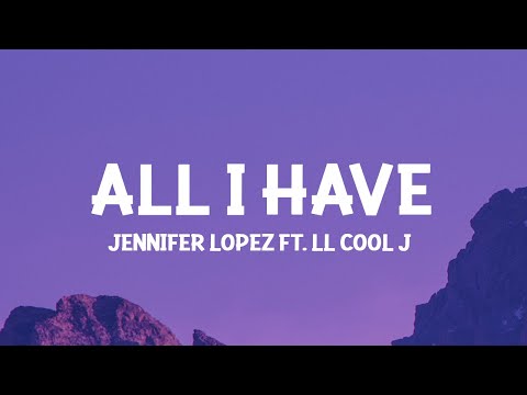 Jennifer Lopez - All I Have (Lyrics) ft. LL Cool J