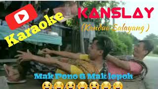 Download lagu Karaoke KANSLAY - Mak Pono & Mak lepoh mp3