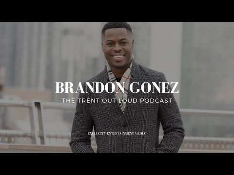 Brandon Gonez - A star-studded Journalist, Founder/CEO of Gonez media on The Trent Out Loud Podcast.
