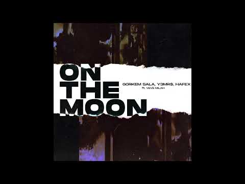 Görkem Sala x Y3MR$ x Hafex - feat. Veve Milah - On The Moon