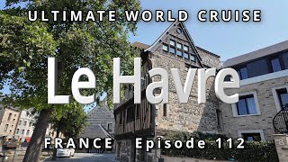 Port of Le HAVRE & Rouen, France : Ultimate World Cruise 🚢 Ep. 112, Exploring the Gems of Normandy