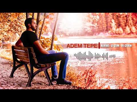 ADEM TEPE - XERÎBÊ * ÇI ÇEM * DE ÇÊKIN [Official Music]