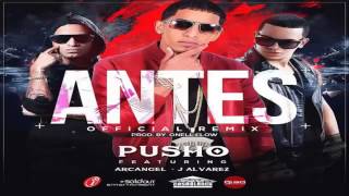 Antes (Official Remix) - Pusho Ft Arcangel Y J Alvarez (Original) 2015