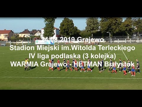 24.08.2019 IV LIGA PODLASKA (3 kolejka) WARMIA Grajewo - HETMAN Białystok