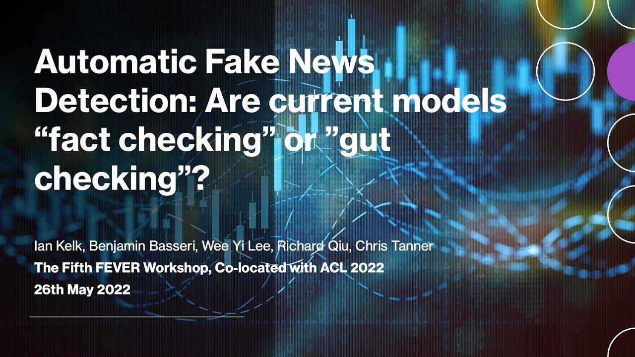 FEVER @ ACL 2022 Automatic Fake News Detection: Are current models “fact-checking” or“gut-checking”?