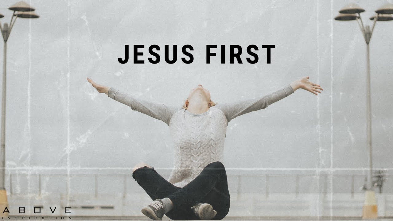JESUS FIRST | Seek His Kingdom - Inspirational & Motivational Video