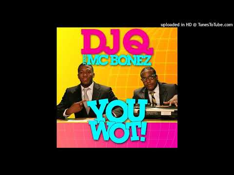 DJ Q & MC Bonez - You Wot!
