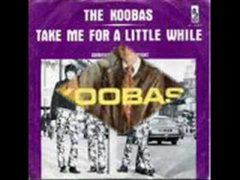 The Koobas....Take Me for a Little While