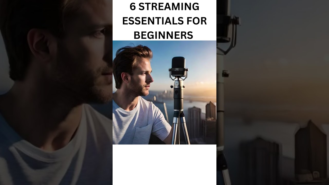 6 STREAMING ESSENTIALS FOR BEGINNERS